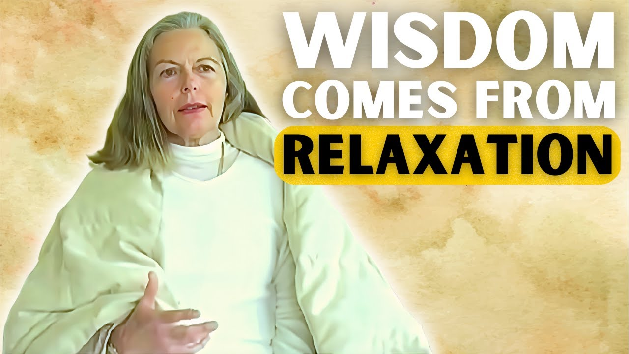 Wisdom comes from Relaxation.